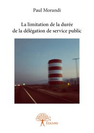 La limitation de la durée de la délégation de service public