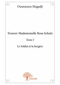 Trouver Mademoiselle Rosa Schulz - Tome I