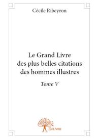 Le Grand Livre des plus belles citations des hommes illustres - Tome V