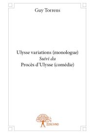 Ulysse variations (monologue) Suivi du Procès d'Ulysse (comédie)