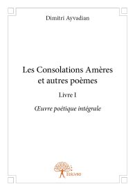 Les Consolations Amères et autres poèmes - Livre I