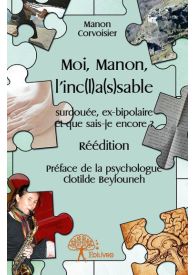 Moi, Manon, l'inc(l)a(s)sable - Réédition - Préface de la psychologue Clotilde Beylouneh