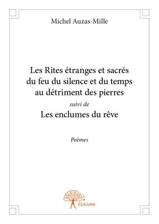 Les Rites étranges et sacrés du feu du silence et du temps au détriment des pierres