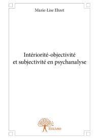 Intériorité-objectivité et subjectivité en psychanalyse