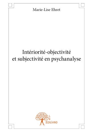 Intériorité-objectivité et subjectivité en psychanalyse