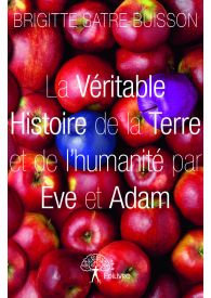 La Véritable Histoire de la Terre et de l'humanité par Ève et Adam