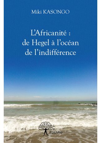 L'Africanité : de Hegel à l'océan de l'indifférence