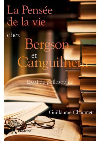 La Pensée de la vie chez Bergson et Canguilhem