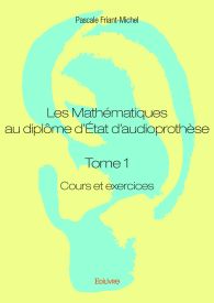 Les Mathématiques au diplôme d’État d’audioprothèse - Tome 1