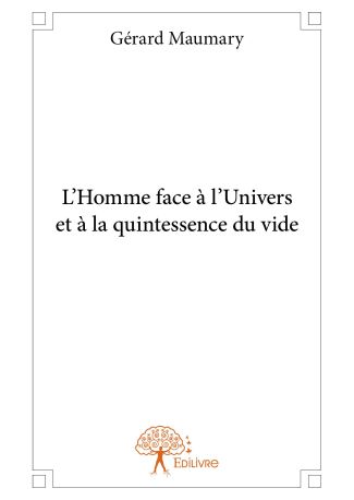 L’Homme face à l’Univers et à la quintessence du vide