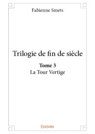 Trilogie de fin de siècle. La tour vertige Tome 3