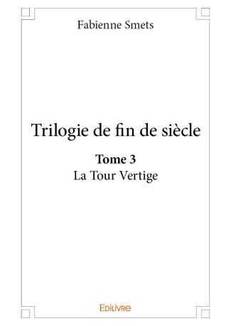 Trilogie de fin de siècle. La tour vertige Tome 3