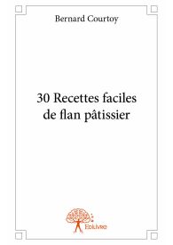 30 Recettes faciles de flan pâtissier