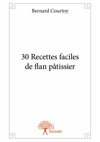 30 Recettes faciles de flan pâtissier