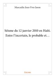 Séisme du 12 janvier 2010 en Haïti. Entre l’incertain, le probable et...