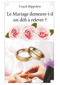 Le Mariage demeure-t-il un défi à relever ?