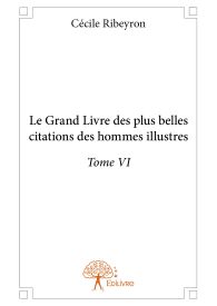 Le Grand Livre des plus belles citations des hommes illustres - Tome VI