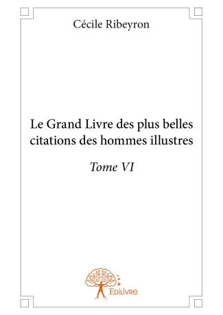 Le Grand Livre des plus belles citations des hommes illustres - Tome VI