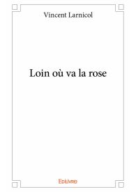 Loin où va la rose