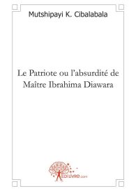 Le Patriote ou l'absurdité de Maître Ibrahima Diawara