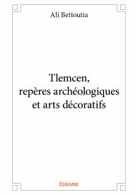 Tlemcen, repères archéologiques et arts décoratifs