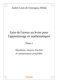 Faire de l'erreur un levier pour l'apprentissage en mathématiques - Tome 1