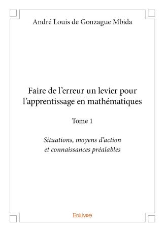 Faire de l'erreur un levier pour l'apprentissage en mathématiques - Tome 1
