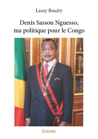 Denis Sassou Nguesso, ma politique pour le Congo