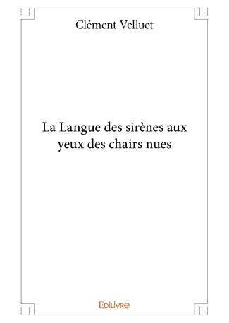 La Langue des sirènes aux yeux des chairs nues