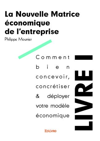 La Nouvelle Matrice économique de l’entreprise - Tome 1