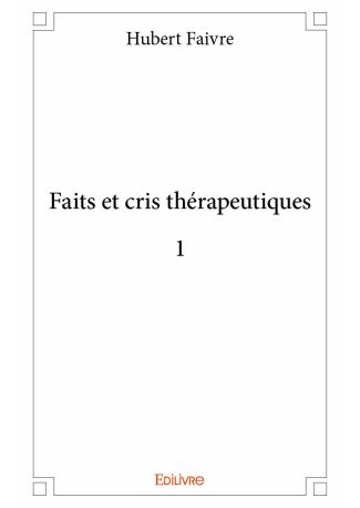 Faits et cris thérapeutiques 1